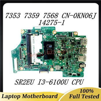 Placa de baza NC-0KN06J 0KN06J KN06J Pentru DELL 13 7353 7359 7568 Laptop Placa de baza 14275-1 W/SR2EU I3-6100U CPU 100%Testate Complet Bun