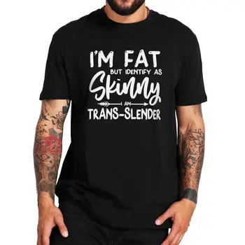 Vara T-shirt sunt Gras, Dar Identifica Ca Sunt Trans-Subțire Tricou Umor Citate Y2k Geek Cadou Top de Vara Unisex, O-neck Tee-shirt